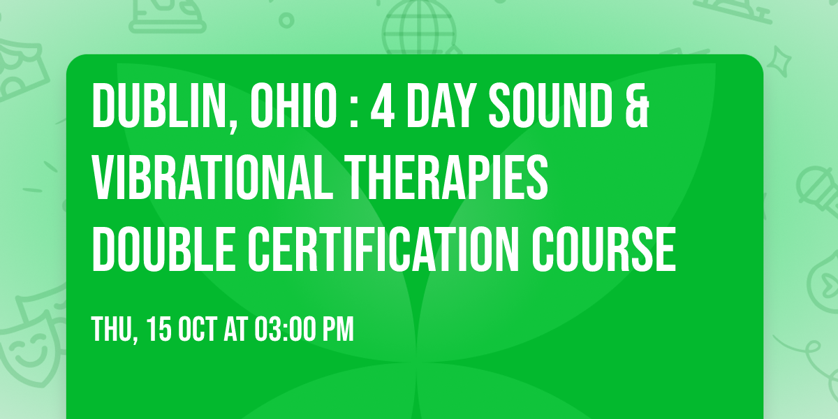 Dublin, Ohio : 4 Day Sound & Vibrational Therapies Double Certification Course