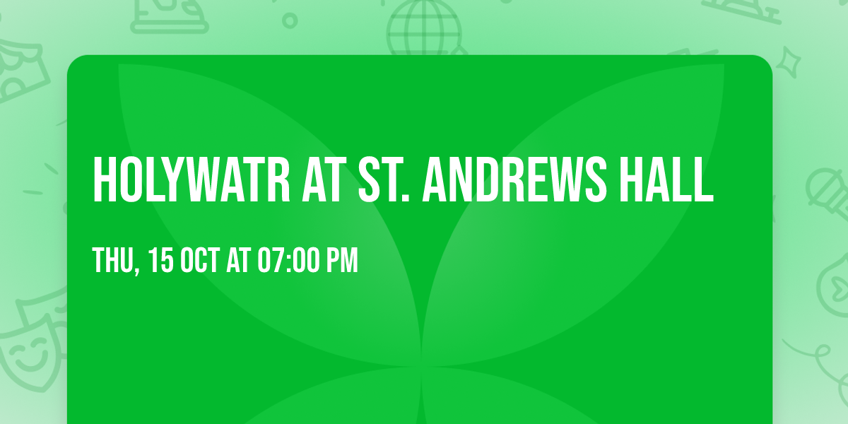 Holywatr at St. Andrews Hall
