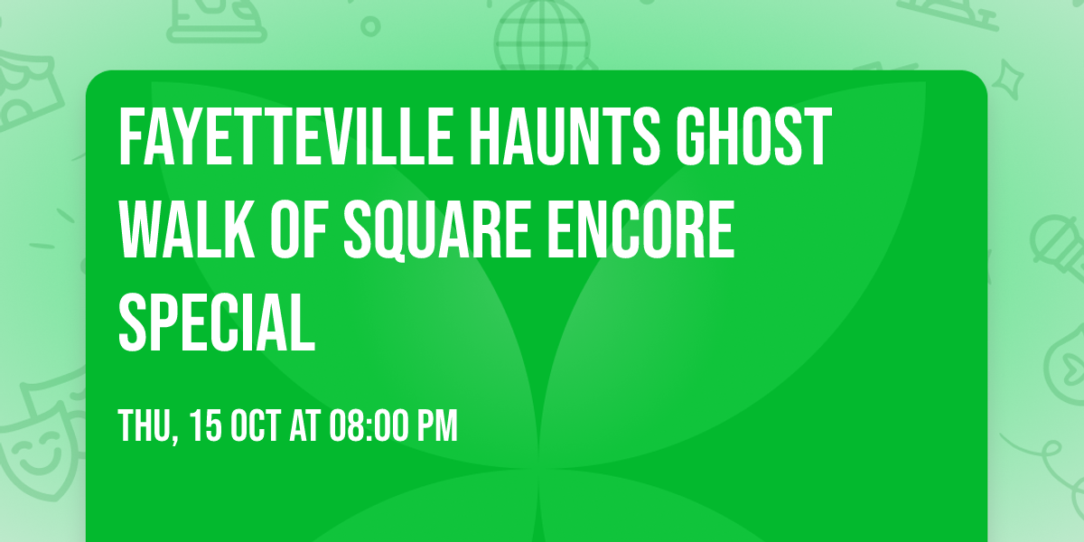 Fayetteville Haunts Ghost Walk of Square ENCORE SPECIAL