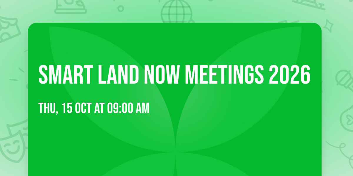 SMART LAND NOW MEETINGS 2026