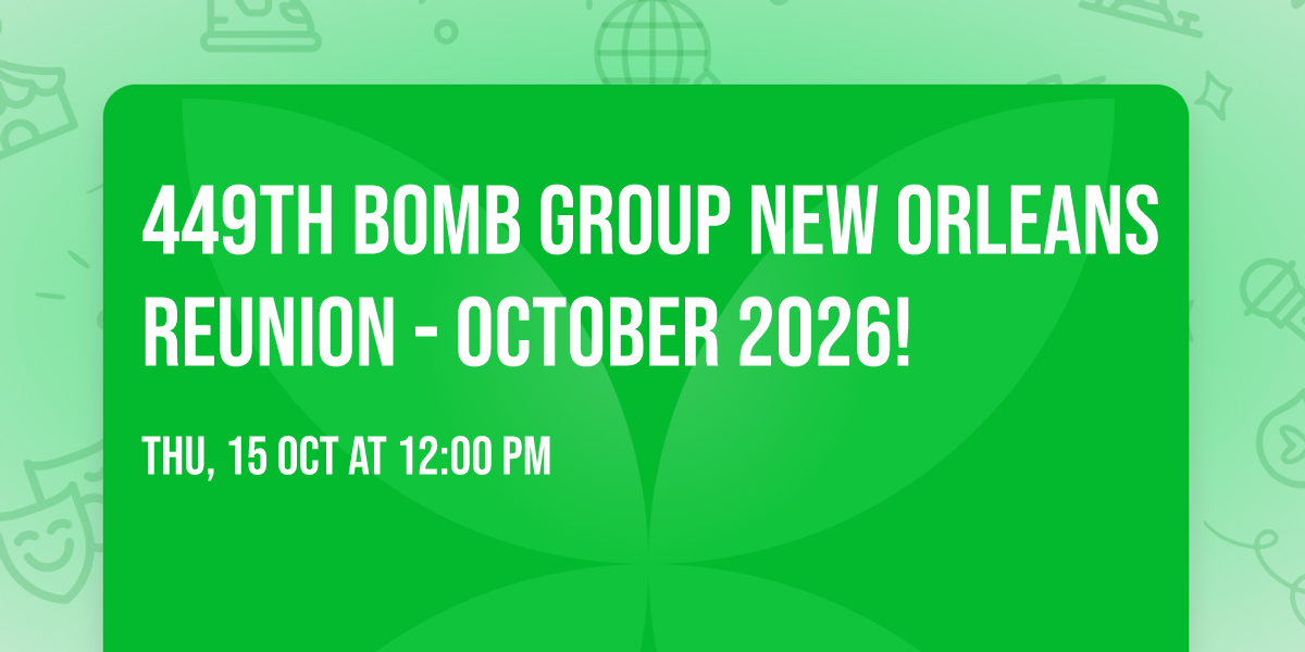 449th Bomb Group New Orleans Reunion - October 2026!