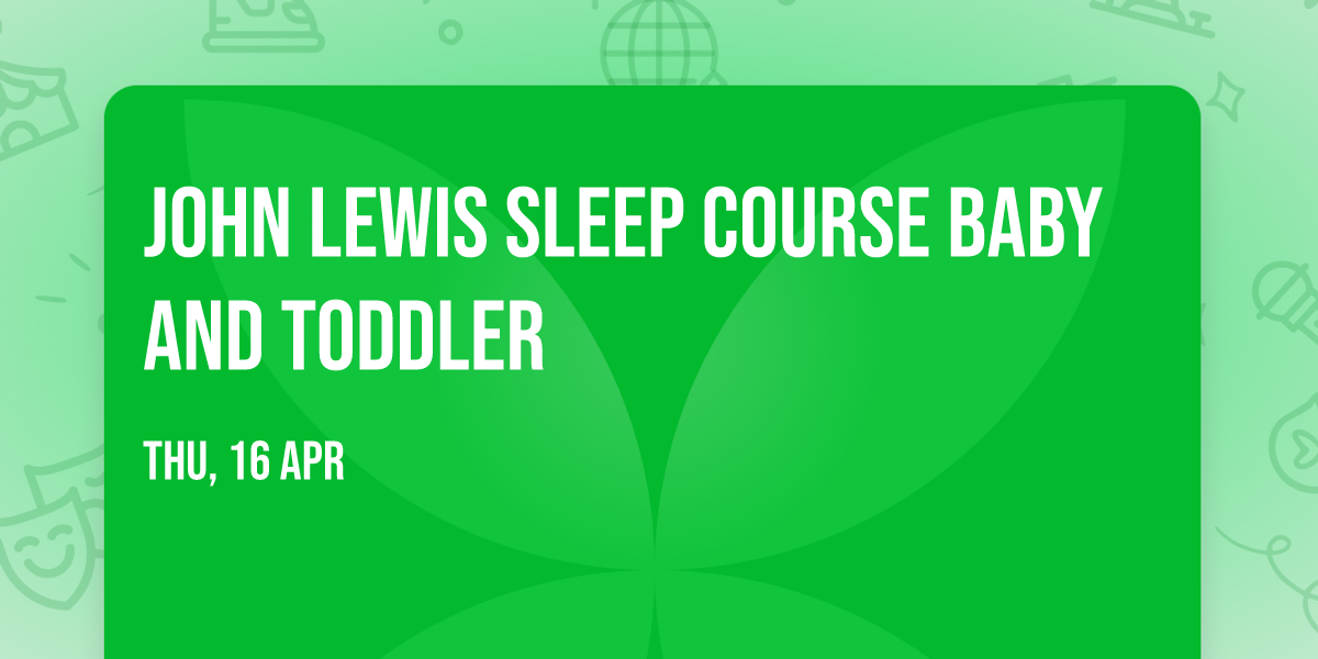 John Lewis Sleep Course Baby and Toddler