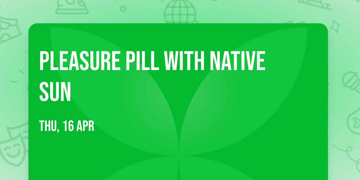 Pleasure Pill with Native Sun