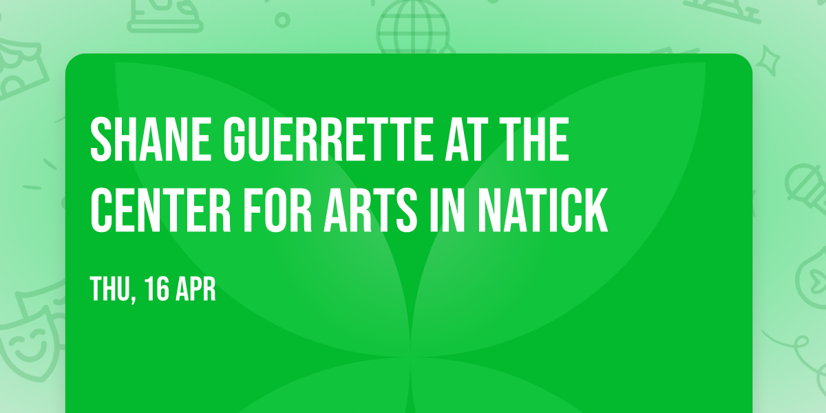Shane Guerrette at The Center for Arts in Natick