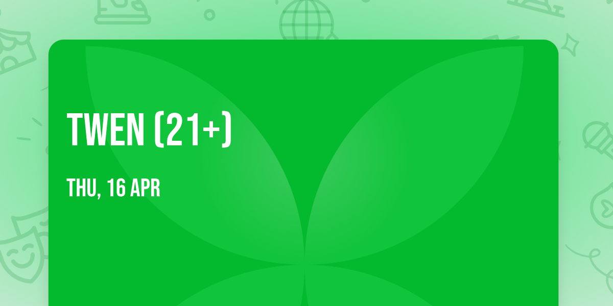 TWEN (21+)