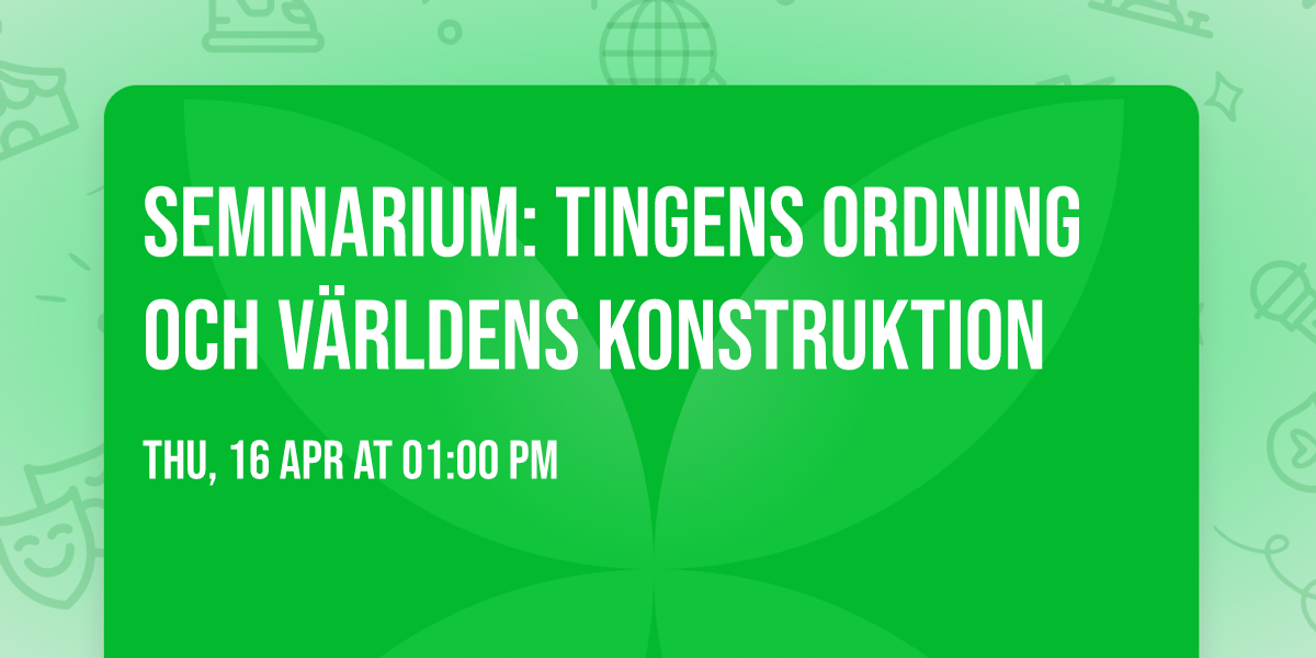 Seminarium: Tingens ordning och v\u00e4rldens konstruktion