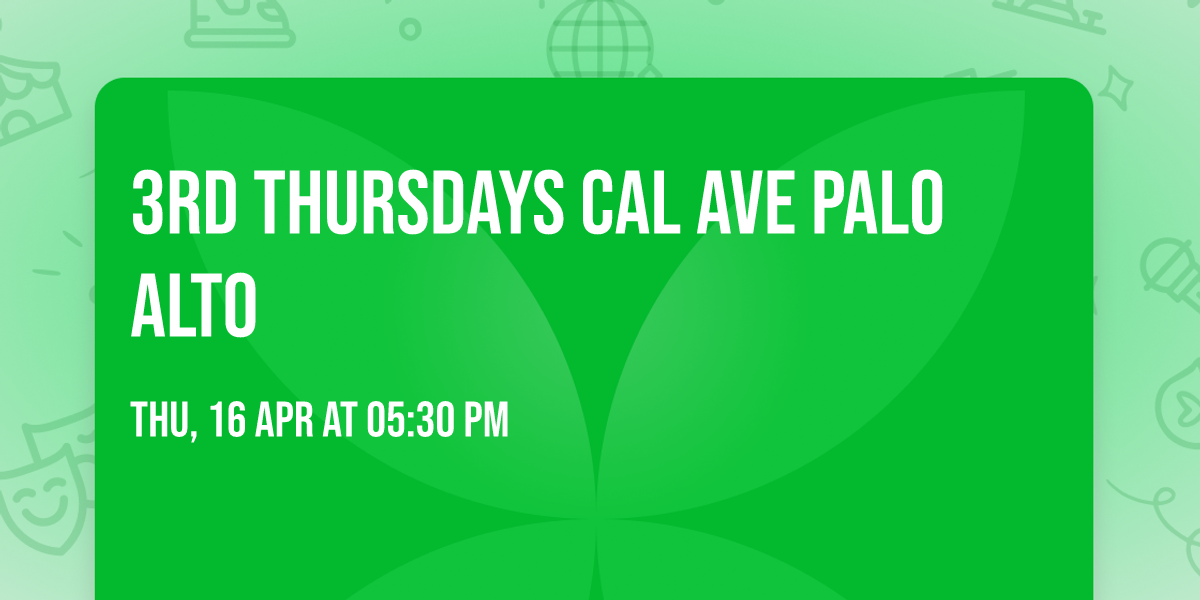 3rd Thursdays Cal Ave PALO ALTO      