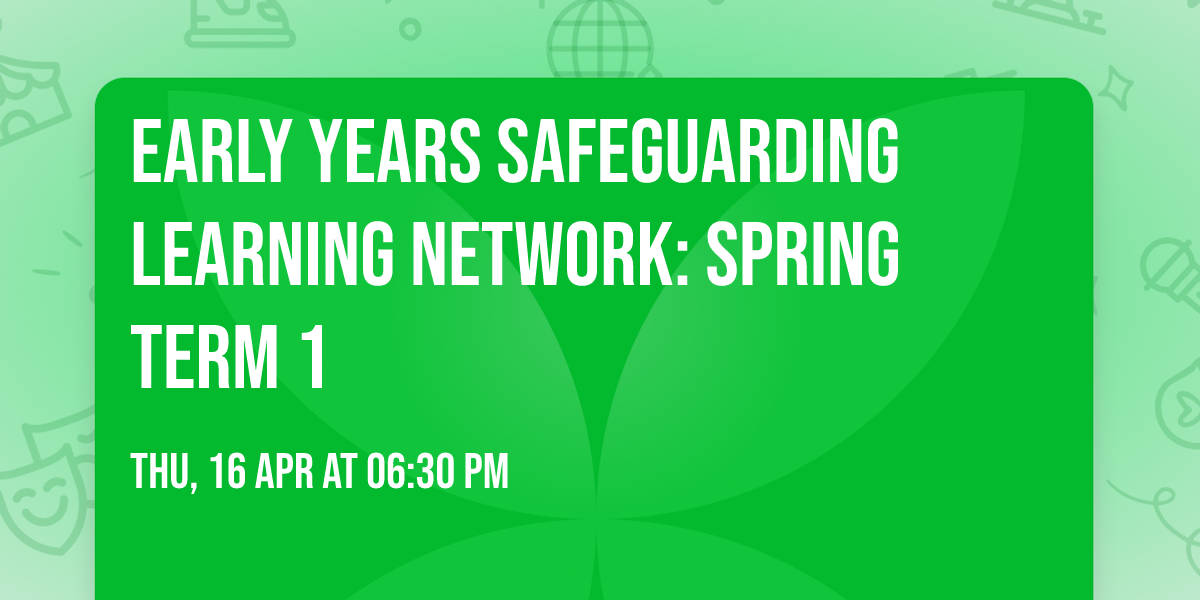 Early Years Safeguarding Learning Network: Spring Term 1