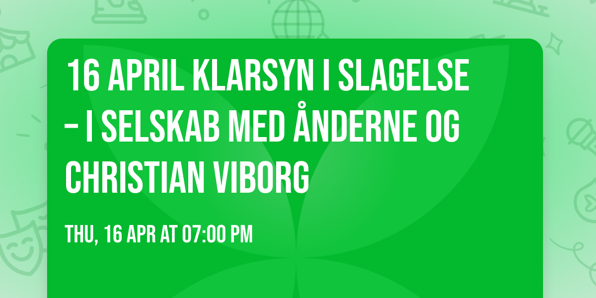 16 april Klarsyn i Slagelse \u2013 i selskab med \u00e5nderne og Christian Viborg