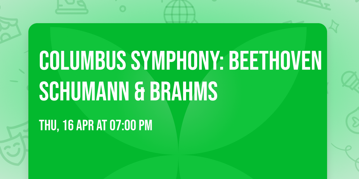 Columbus Symphony: Beethoven  Schumann & Brahms