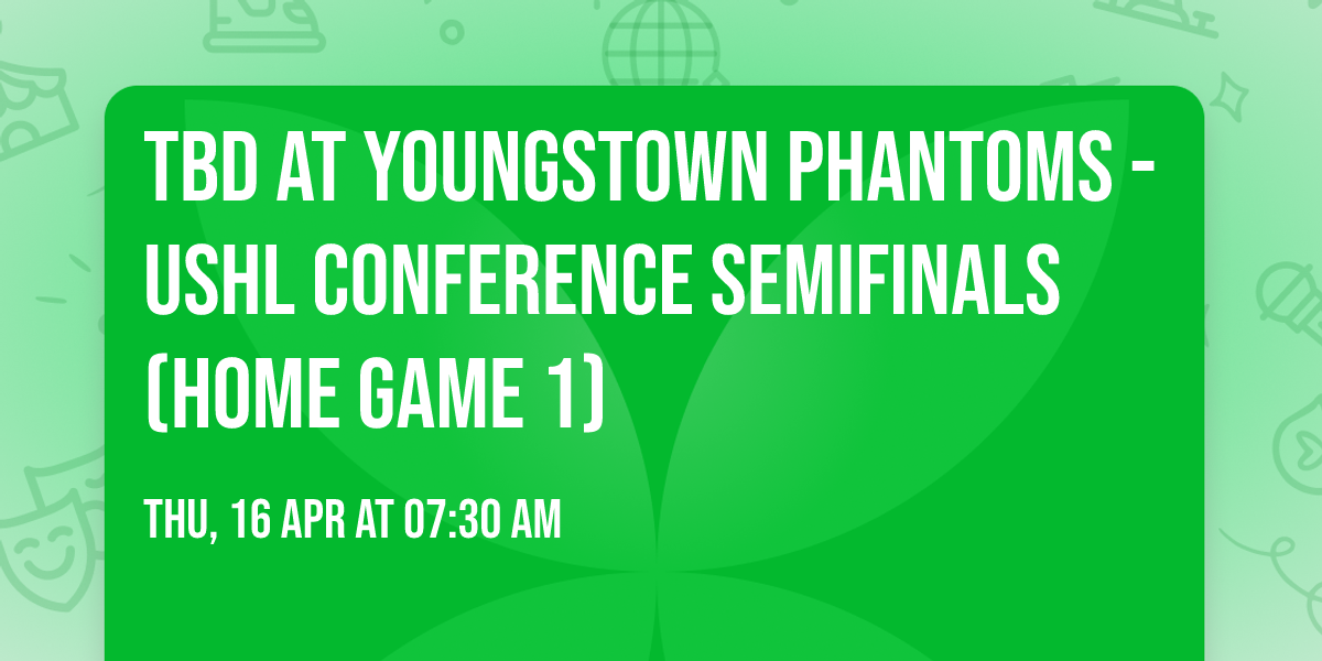 TBD at Youngstown Phantoms - USHL Conference Semifinals (Home Game 1)