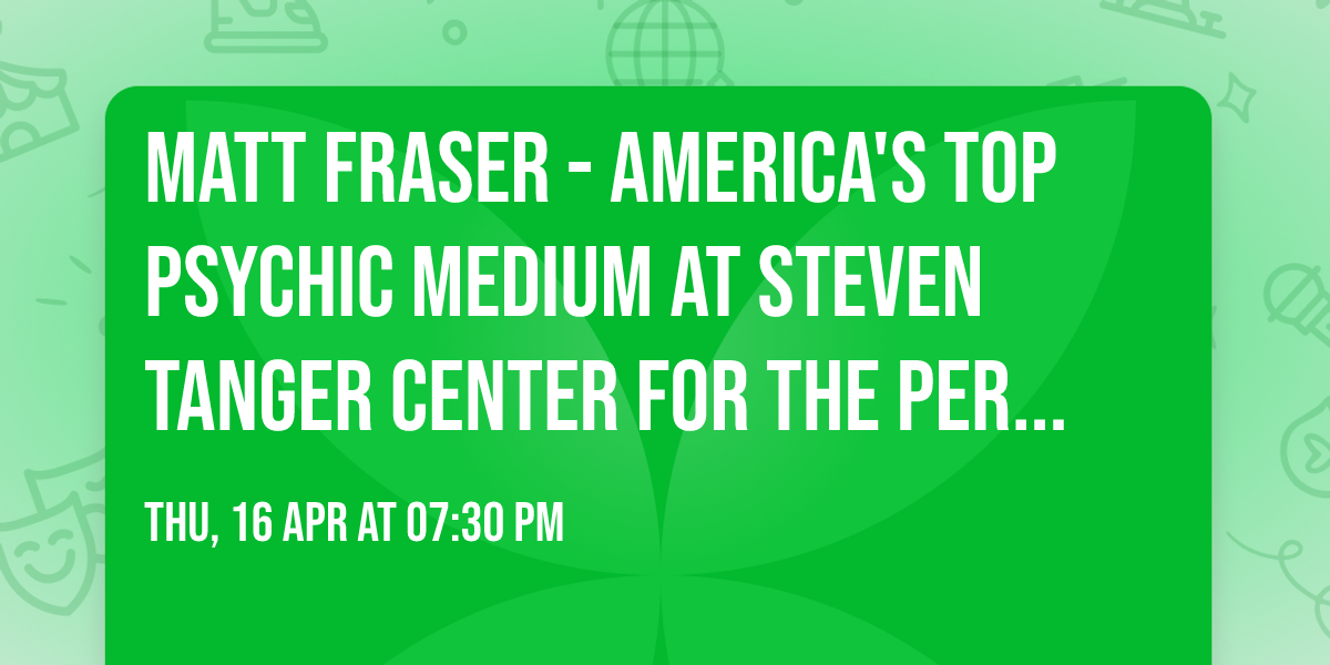 Matt Fraser - America's Top Psychic Medium at Steven Tanger Center for the Performing Arts