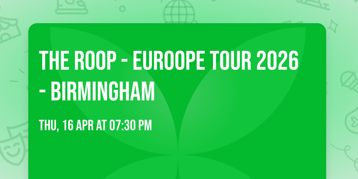 THE ROOP - EUROOPE TOUR 2026 - Birmingham