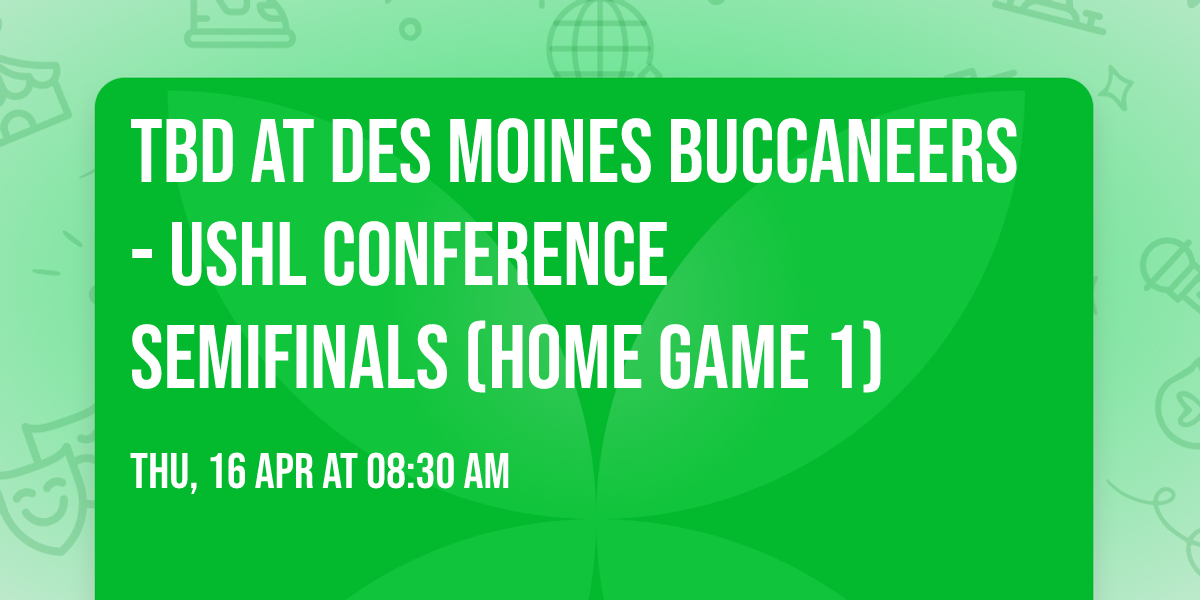 TBD at Des Moines Buccaneers - USHL Conference Semifinals (Home Game 1)
