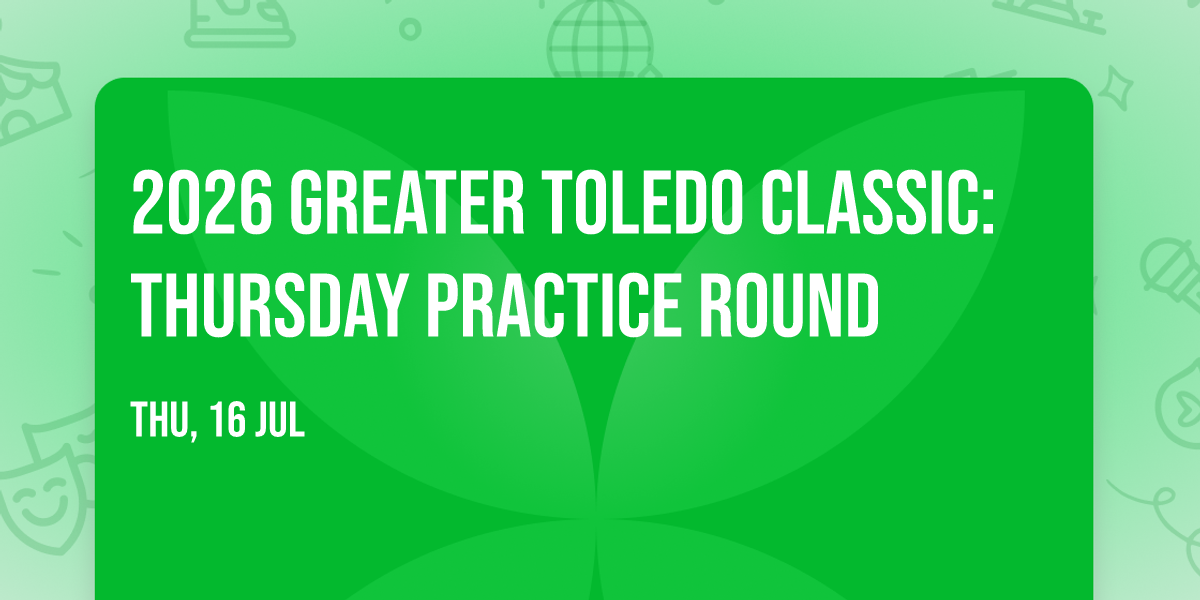 2026 Greater Toledo Classic: Thursday Practice Round