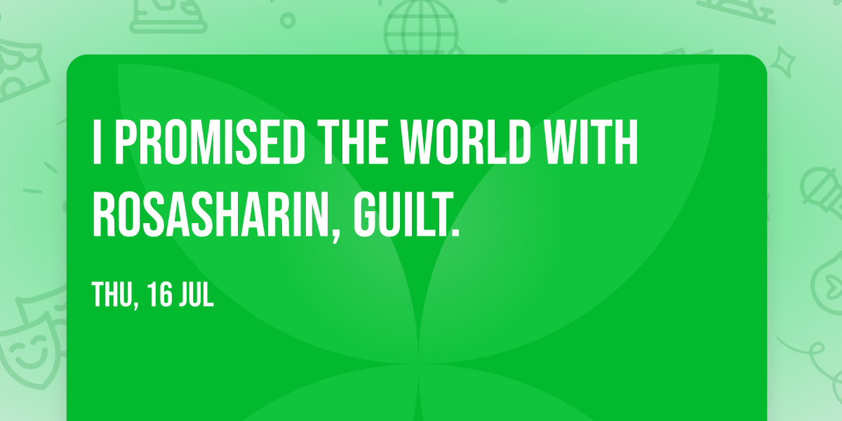 I Promised The World with Rosasharin, guilt.