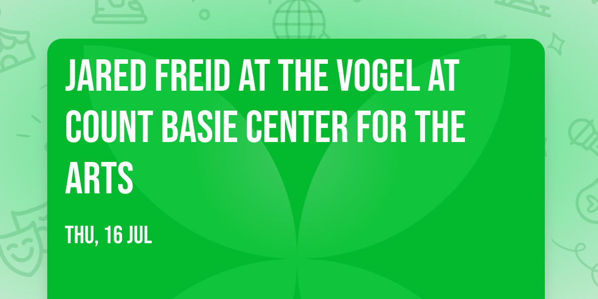 Jared Freid at The Vogel at Count Basie Center for the Arts