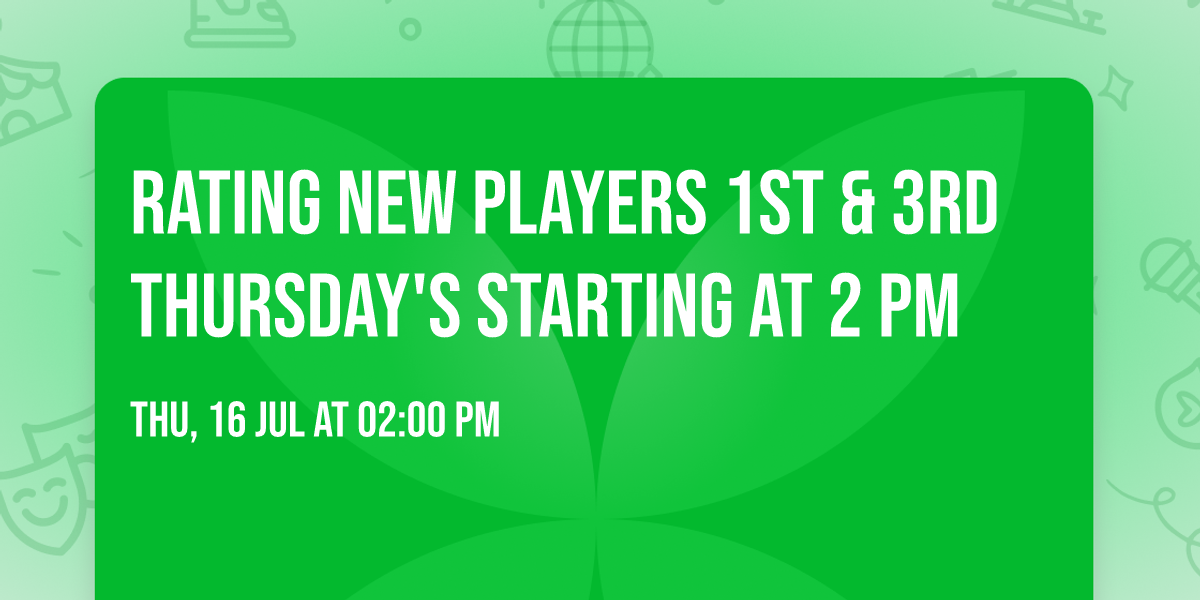 Rating new players 1st & 3rd Thursday's starting at 2 pm  