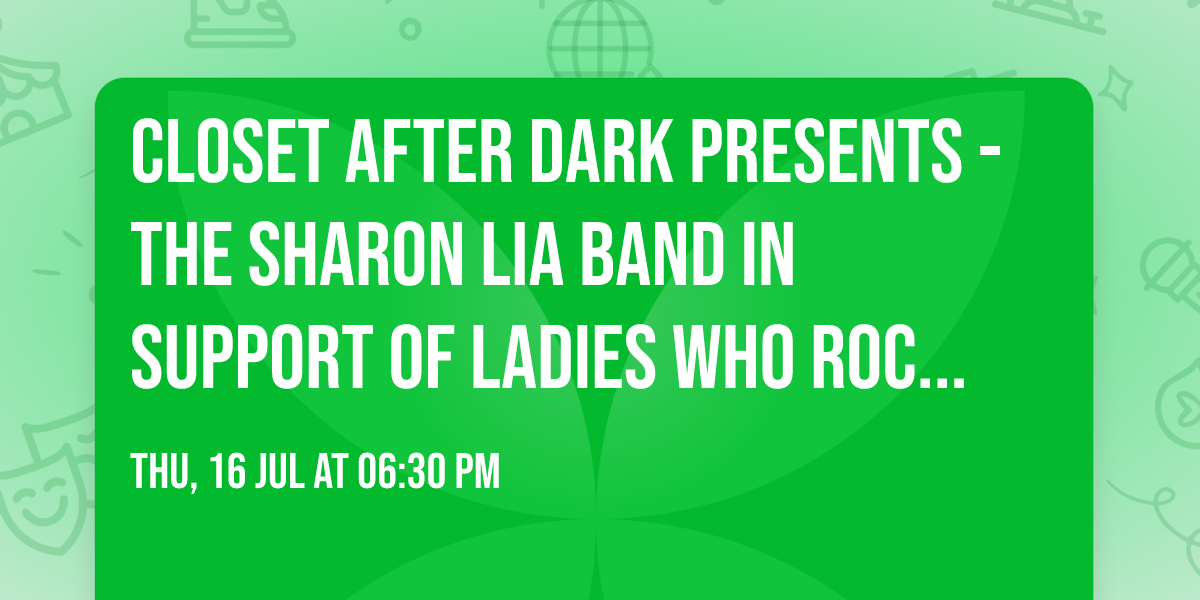 Closet After Dark Presents - The Sharon Lia Band in support of Ladies who Rock 4 A Cause
