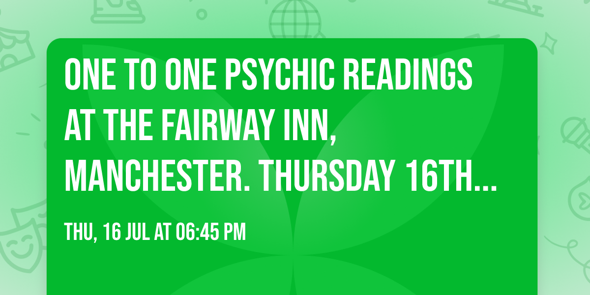 One to One Psychic Readings at The Fairway Inn, Manchester. Thursday 16th July