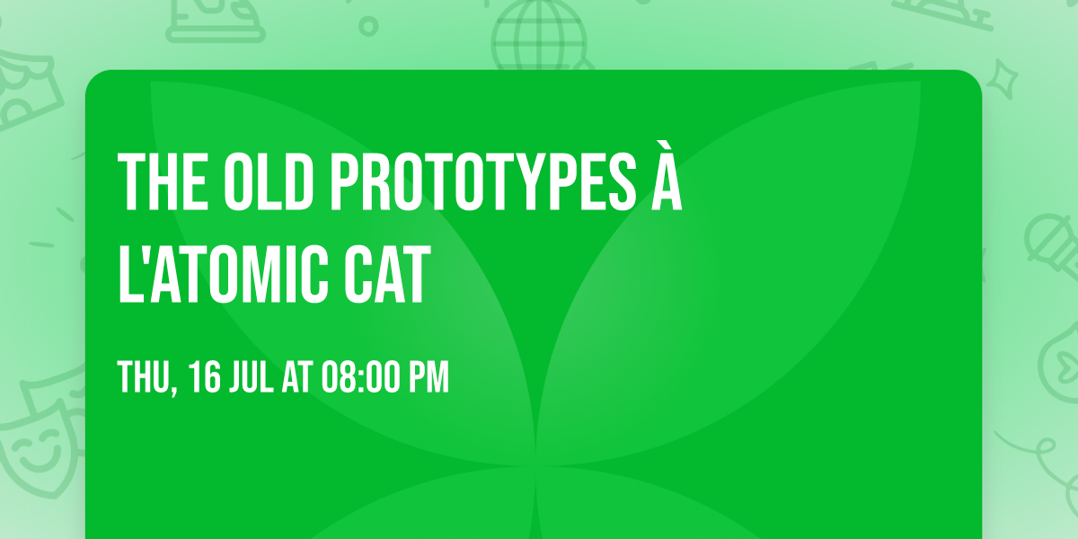 The Old Prototypes \u00e0 l'Atomic Cat