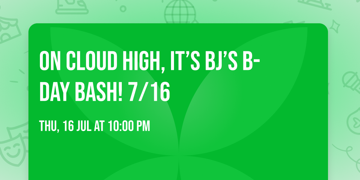 On Cloud High, it\u2019s Bj\u2019s B-Day Bash!  7\/16