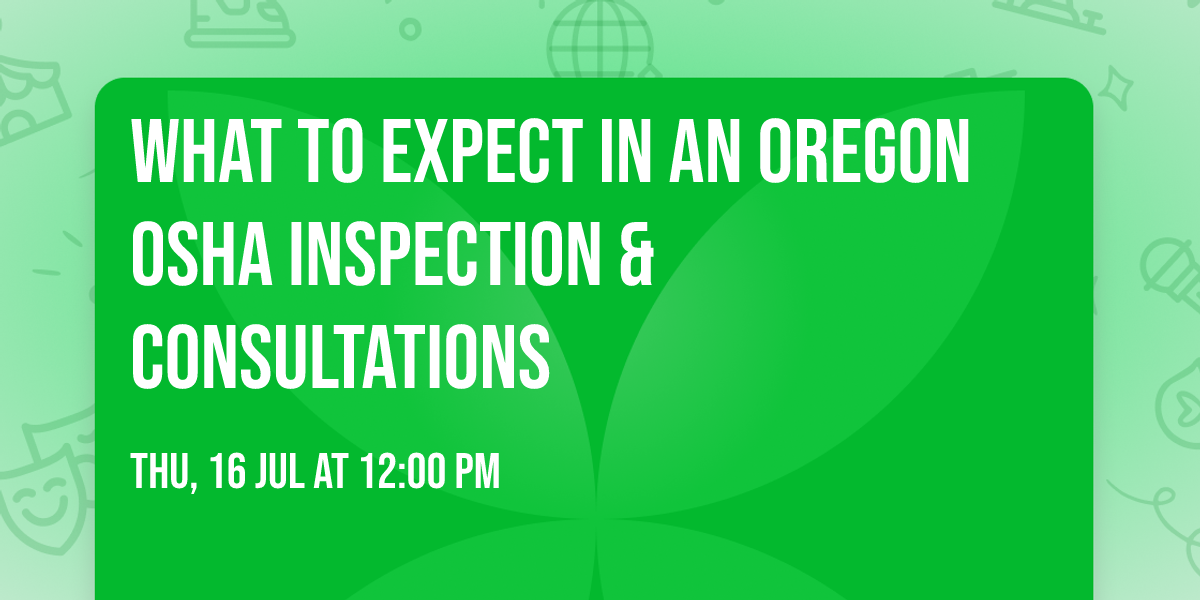 What to expect in an Oregon OSHA Inspection & Consultations