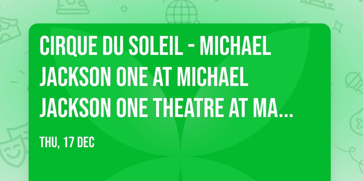 Cirque du Soleil - Michael Jackson ONE at Michael Jackson ONE Theatre at Mandalay Bay