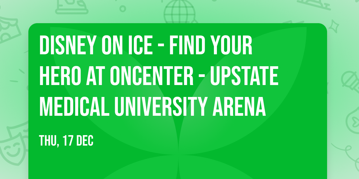 Disney On Ice - Find Your Hero at Oncenter - Upstate Medical University Arena