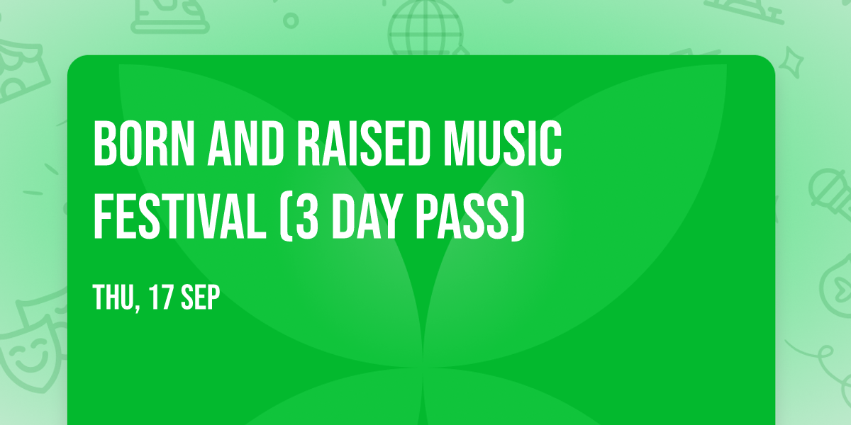 Born and Raised Music Festival (3 Day Pass)