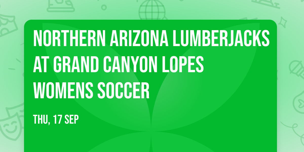 Northern Arizona Lumberjacks at Grand Canyon Lopes Womens Soccer