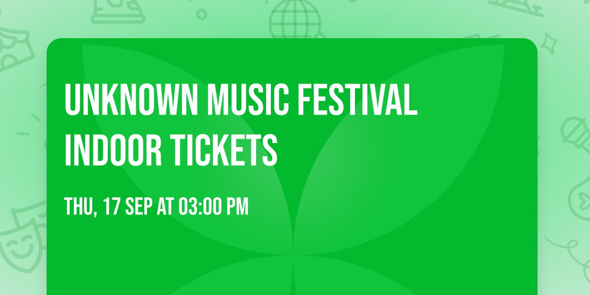 UNKNOWN MUSIC FESTIVAL INDOOR TICKETS
