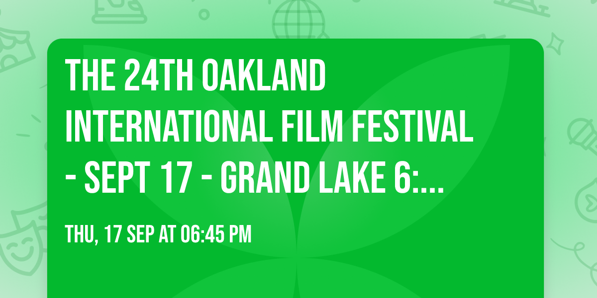 The 24th Oakland International Film Festival - Sept 17 - Grand Lake 6:45 PM