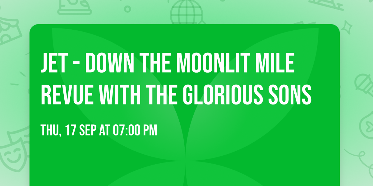 JET - Down the Moonlit Mile Revue with The Glorious Sons
