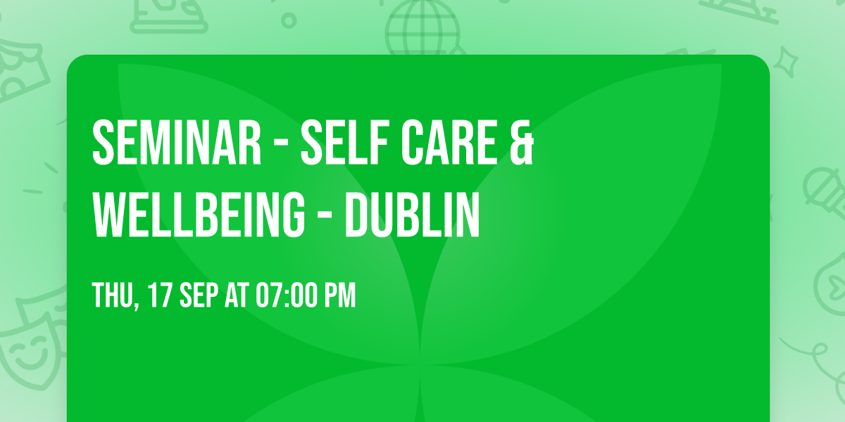 Seminar - Self Care & Wellbeing - Dublin