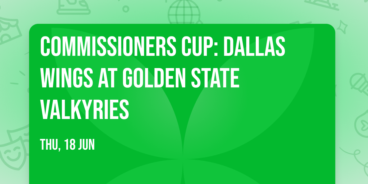 Commissioners Cup: Dallas Wings at Golden State Valkyries