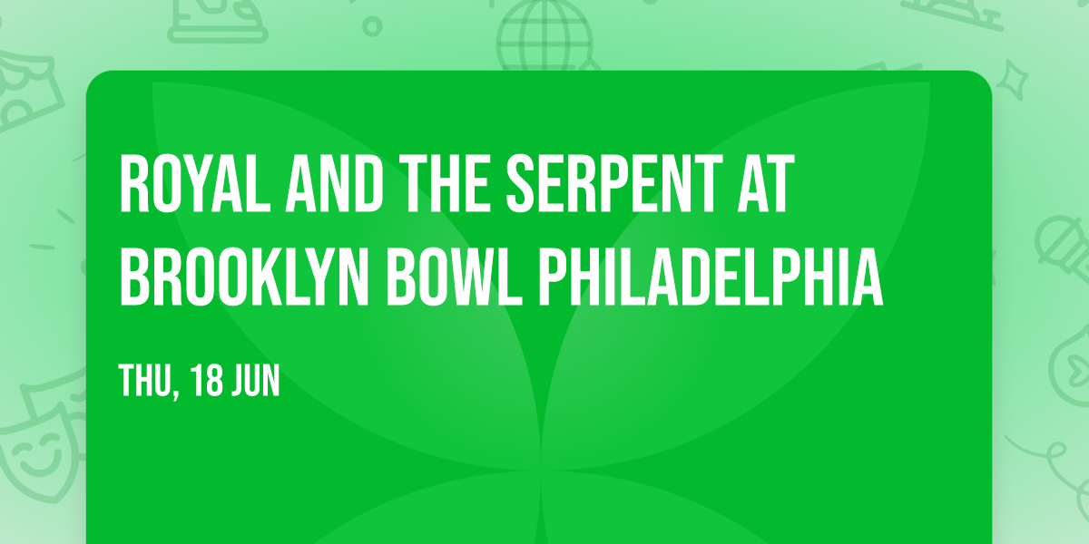 Royal and The Serpent at Brooklyn Bowl Philadelphia