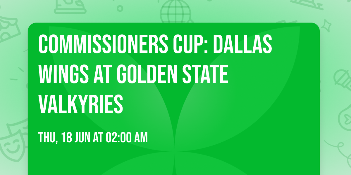 Commissioners Cup: Dallas Wings at Golden State Valkyries