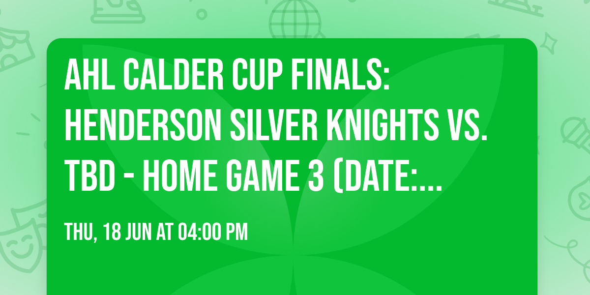 AHL Calder Cup Finals: Henderson Silver Knights vs. TBD - Home Game 3 (Date: TBD - If Necessary)