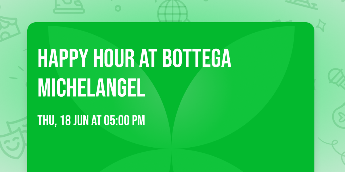 Happy Hour at Bottega Michelangel