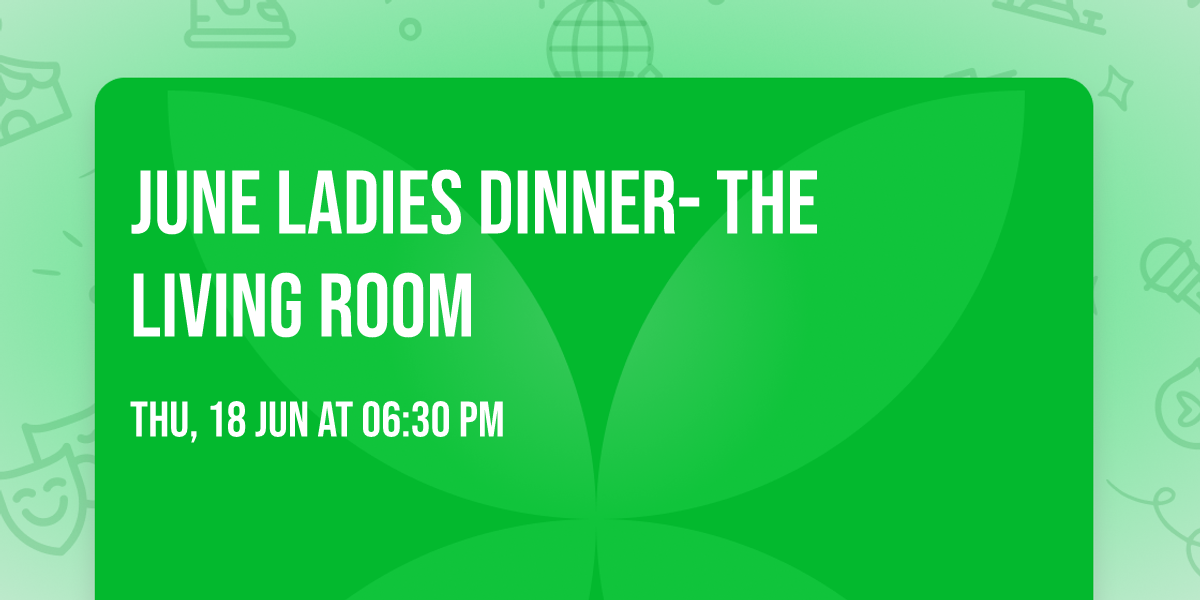 June Ladies Dinner- The Living Room