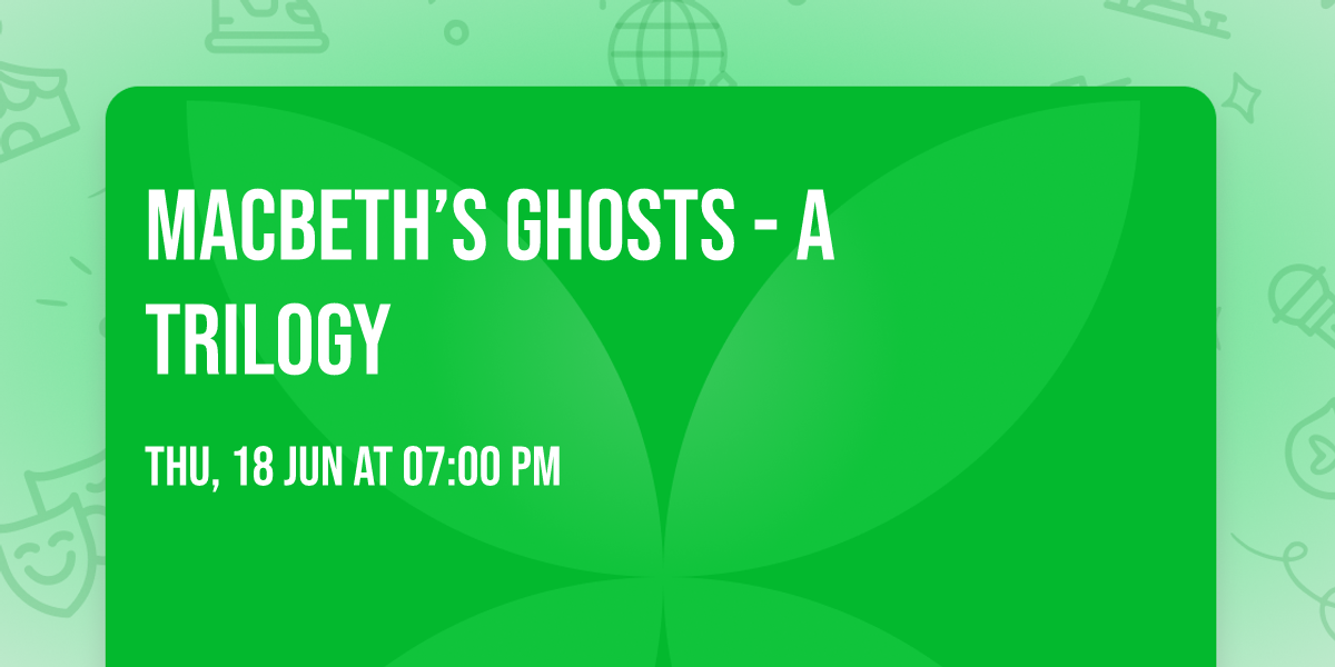 Macbeth\u2019s Ghosts -  A Trilogy