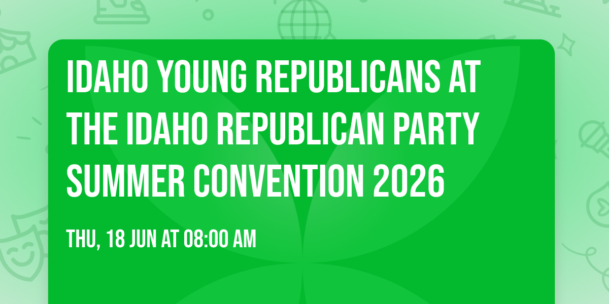 Idaho Young Republicans at the Idaho Republican Party Summer Convention 2026