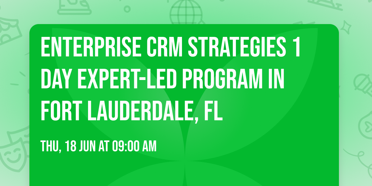 Enterprise CRM Strategies\u00ae 1 Day Expert-led Program in Fort Lauderdale, FL