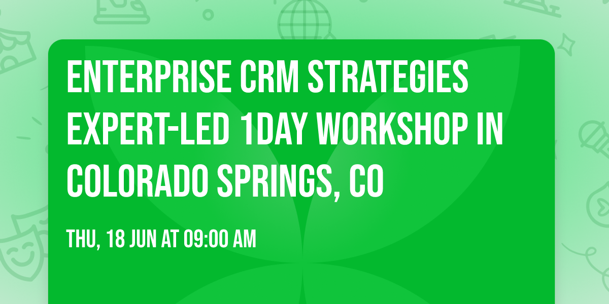 Enterprise CRM Strategies\u00ae Expert-led 1Day Workshop in Colorado Springs, CO