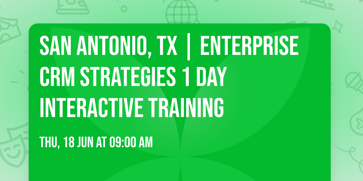 San Antonio, TX | Enterprise CRM Strategies\u00ae 1 Day Interactive Training