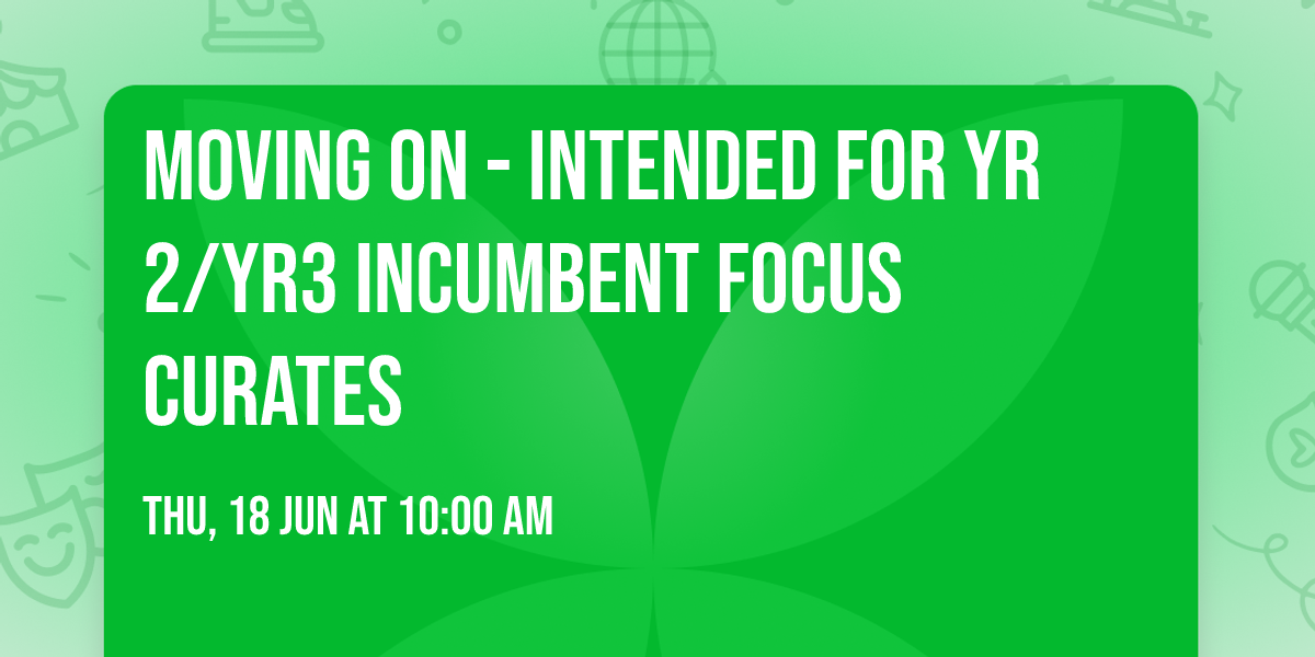 Moving On  - Intended for Yr 2\/Yr3 incumbent focus curates