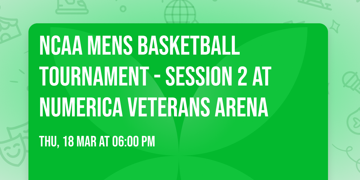 NCAA Mens Basketball Tournament - Session 2 at Numerica Veterans Arena