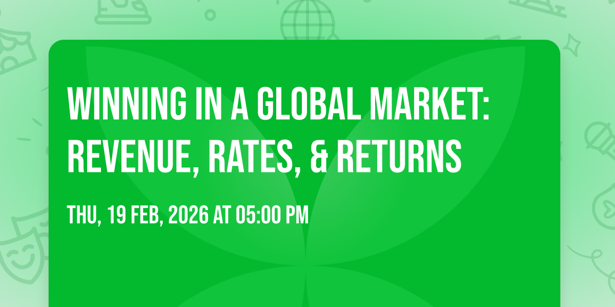 Winning in a Global Market: Revenue, Rates, & Returns