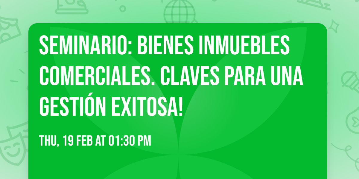Seminario: Bienes Inmuebles Comerciales. Claves para una Gesti\u00f3n exitosa! 
